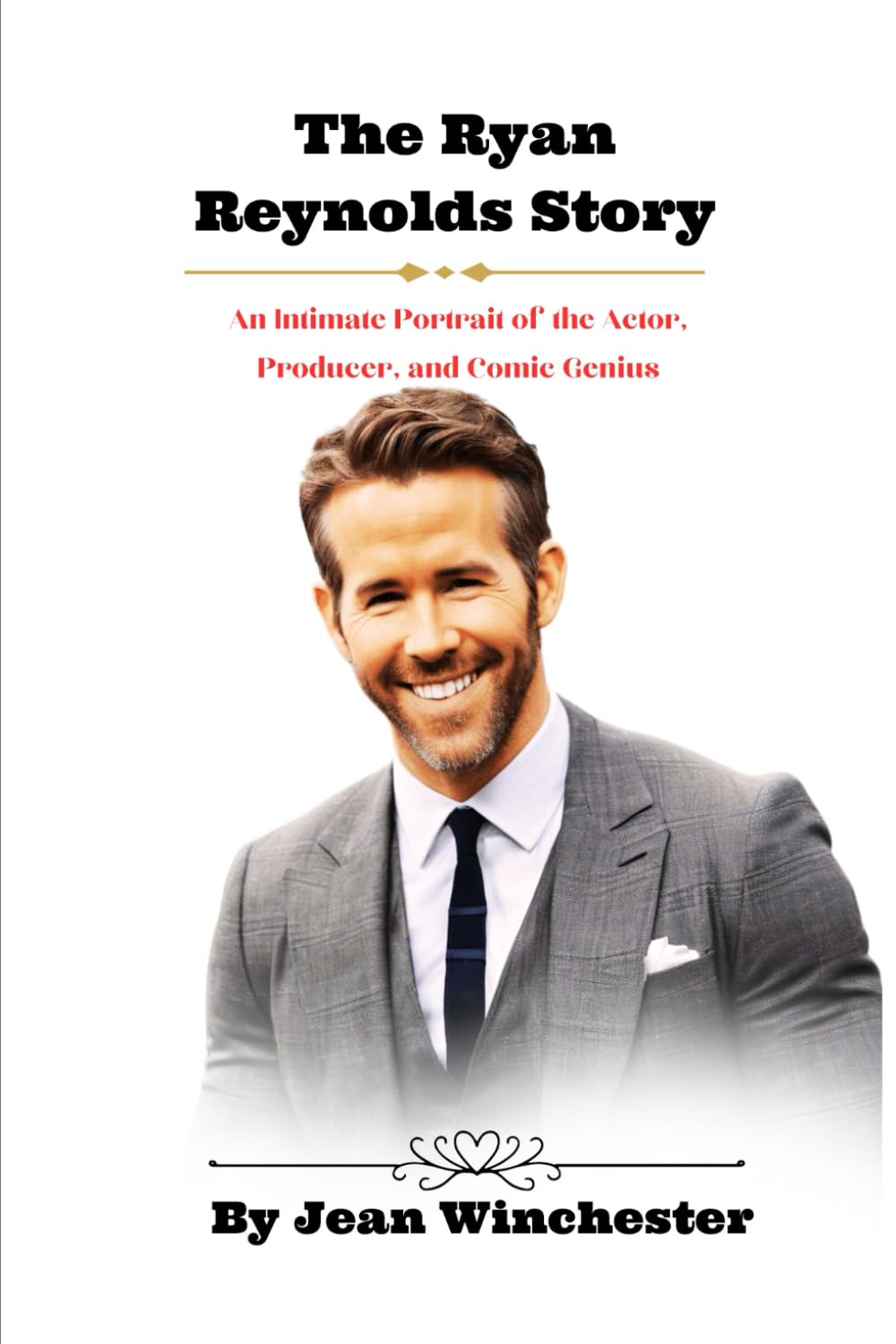 The Ryan Reynolds Story: An Intimate Portrait of the Actor, Producer, and Comic Genius